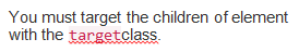 You must target the children of element with the targetclass.